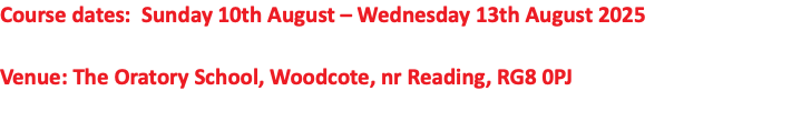 Course dates: Sunday 10th August – Wednesday 13th August 2025 Venue: The Oratory School, Woodcote, nr Reading, RG8 0PJ