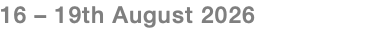 16 – 19th August 2026