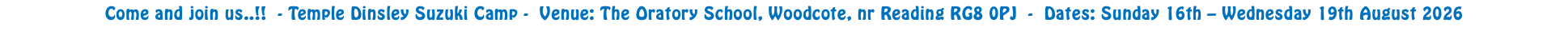 Come and join us..!! - Temple Dinsley Suzuki Camp - Venue: The Oratory School, Woodcote, nr Reading RG8 0PJ - Dates: Sunday 16th – Wednesday 19th August 2026 