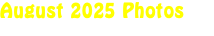 August 2025 Photos